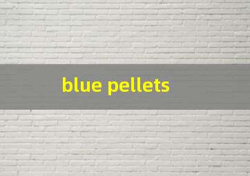  blue pellets